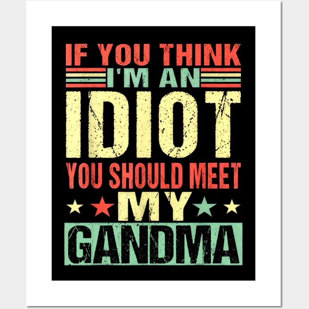 If You Think I'm An Idiot You Should Meet My Grandma Wall Art by Benko Clarence